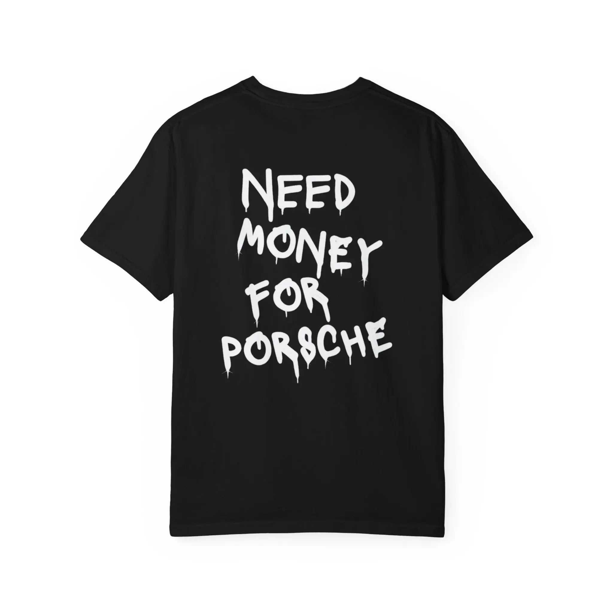 NEED MONEY FOR PORSCHE Tee Shirt Printify