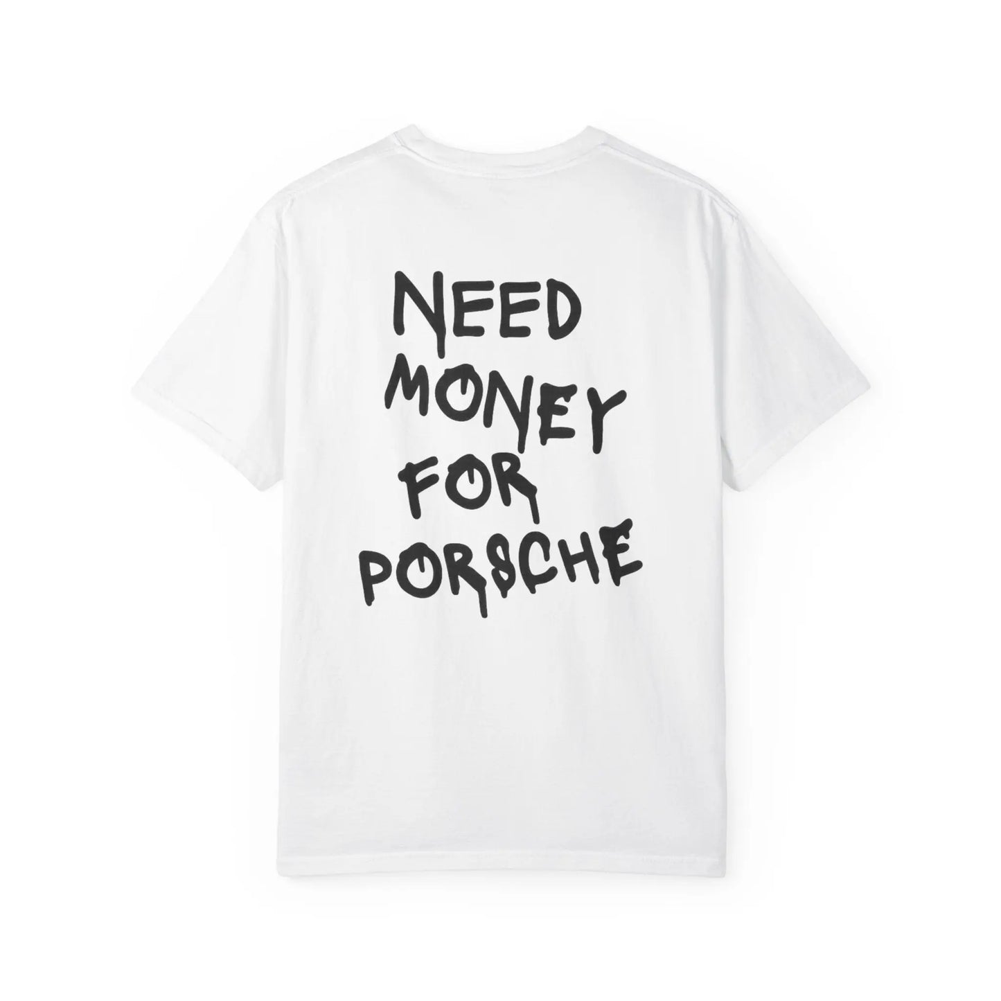 NEED MONEY FOR PORSCHE Tee Shirt Printify
