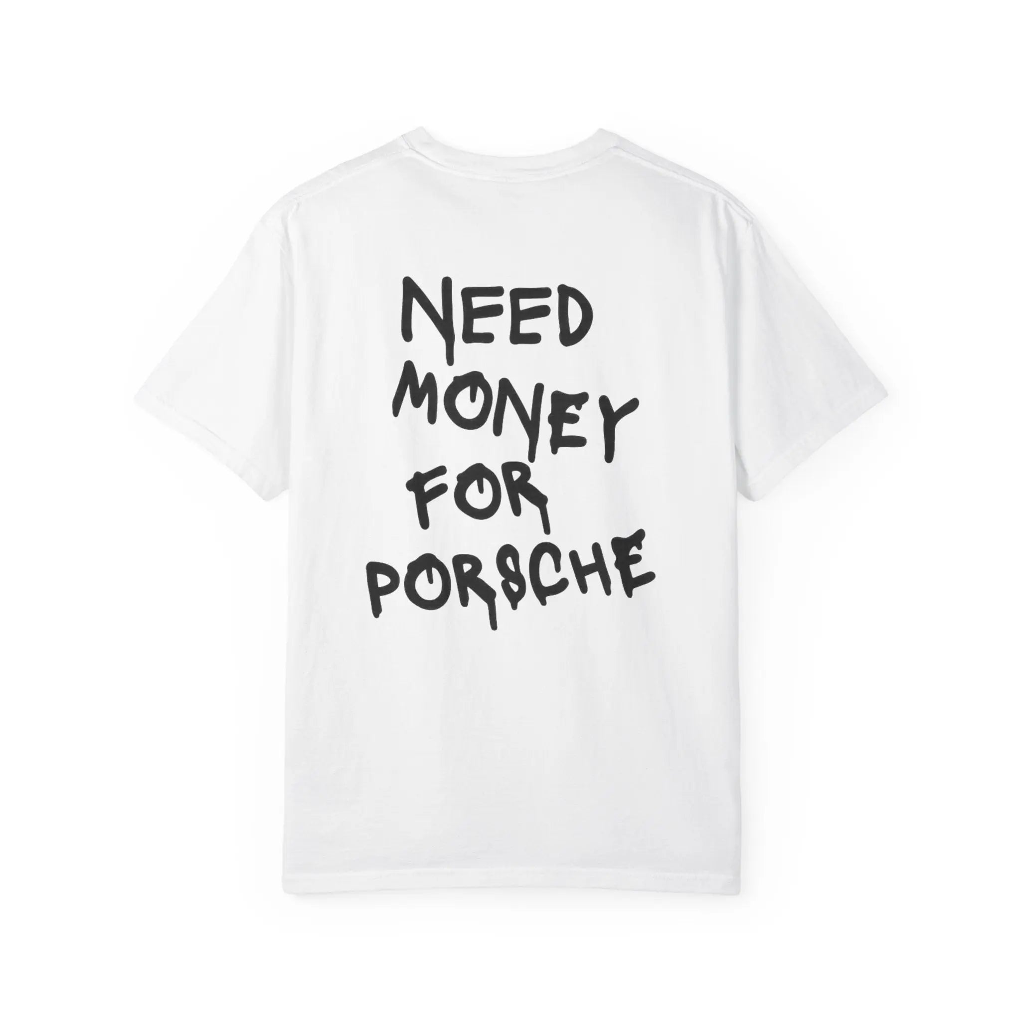 NEED MONEY FOR PORSCHE Tee Shirt Printify