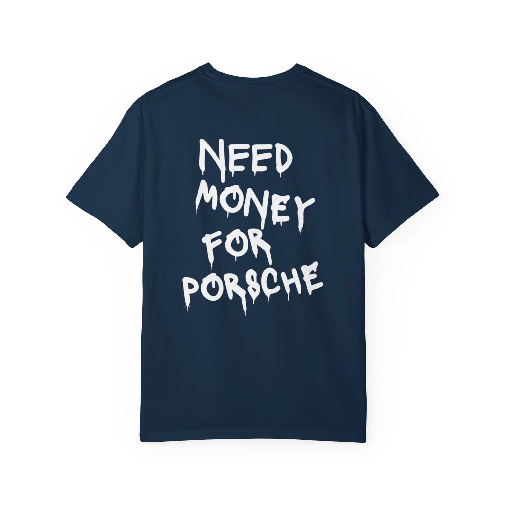 NEED MONEY FOR PORSCHE Tee Shirt Printify